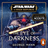 Star Wars: The Eye of Darkness (The High Republic)