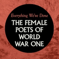 Everything We've Done: Female Poets of WW1