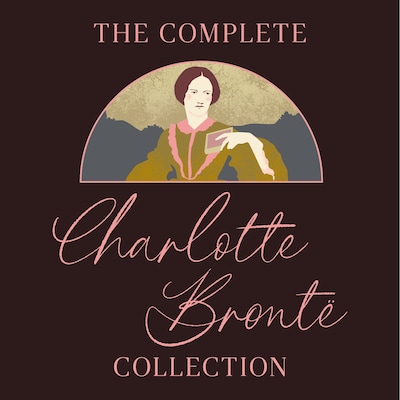 The Complete Charlotte Brontë Collection
