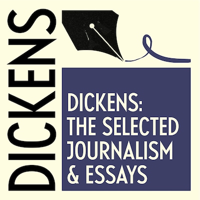 The Selected Journalism & Essays of Charles Dickens