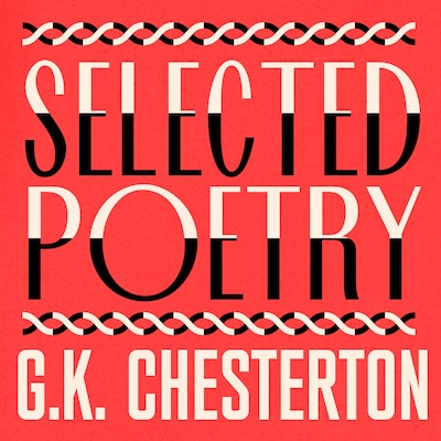 G. K. Chesterton: The Selected Poetry
