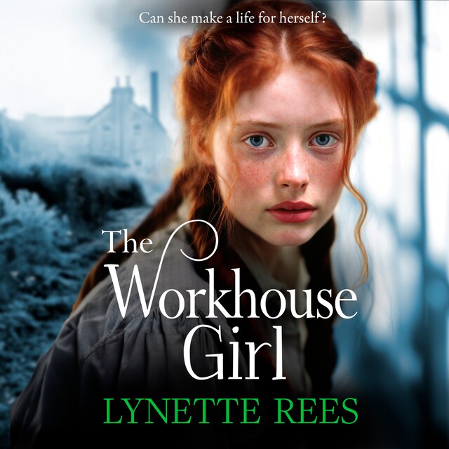 Couverture de livre pour Workhouse Girl - The BRAND NEW beautifully emotional historical saga from Lynette Rees for 2024 (Unabridged)