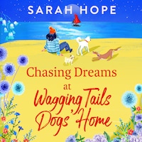 Chasing Dreams at Wagging Tails Dogs' Home - The Wagging Tails Dogs' Home Series, Book 2 (Unabridged)
