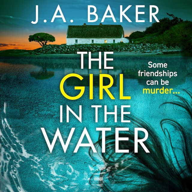 Book cover for The Girl In The Water - A completely gripping, page-turning psychological thriller from J.A. Baker for 2023 (Unabridged)