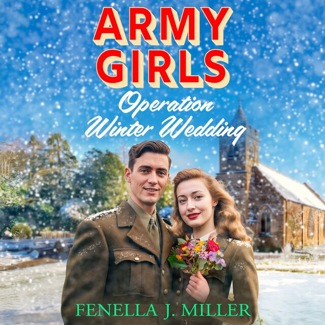 Boekomslag van Army Girls: Operation Winter Wedding - A BRAND NEW heartbreaking, emotional, Christmas wartime saga series from Fenella J Miller for 2024 (Unabridged)