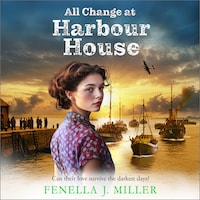 All Change at Harbour House - Harbour House, Book 3 (Unabridged)