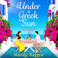Under a Greek Sun - A BRAND NEW sizzling summer romance from bestseller Mandy Baggot for summer 2023 (Unabridged)