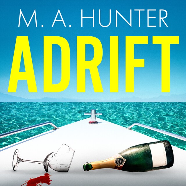 Book cover for Adrift - A BRAND NEW completely addictive, gripping psychological thriller from M.A. Hunter for summer 2023 (Unabridged)