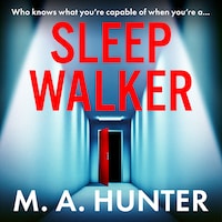 Sleepwalker - A BRAND NEW utterly gripping, twisty, psychological thrillers from BESTSELLER M A Hunter for Summer 2024 (Unabridged)