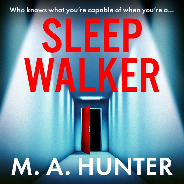 Bokomslag for Sleepwalker - A BRAND NEW utterly gripping, twisty, psychological thrillers from BESTSELLER M A Hunter for Summer 2024 (Unabridged)