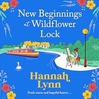 New Beginnings at Wildflower Lock - The start of a BRAND NEW feel good series from bestseller Hannah Lynn (Unabridged)