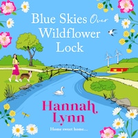 Blue Skies Over Wildflower Lock - The BRAND NEW instalment in the completely gorgeous romantic Wildflower Lock series from BESTSELLER Hannah Lynn for Summer 2024 (Unabridged)
