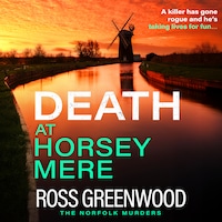 Death at Horsey Mere - The Norfolk Murders - The BRAND NEW instalment in the addictive Norfolk Murders series from Ross Greenwood for 2025, Book 4 (Unabridged)