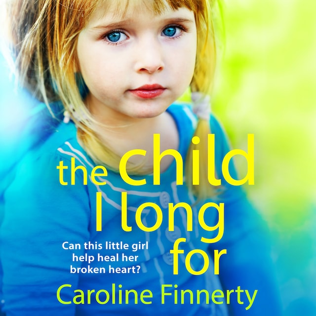 Bogomslag for Child I Long For - The BRAND NEW heartbreaking read from Irish author Caroline Finnerty for 2024 (Unabridged)