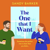 One That I Want - A gorgeously feel-good, romantic comedy from bestseller Sandy Barker for Summer 2024 (Unabridged)