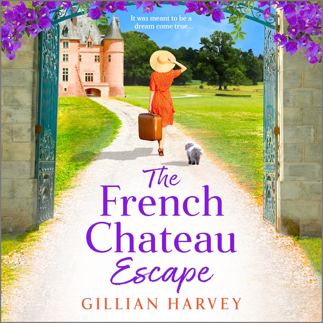 Kirjankansi teokselle The French Chateau Escape - A BRAND NEW gorgeous, escapist read from TOP 10 BESTSELLER Gillian Harvey for 2023 (Unabridged)