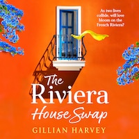 Riviera House Swap - The BRAND NEW uplifting, sun-drenched getaway romance from BESTSELLING AUTHOR Gillian Harvey for 2024 (Unabridged)