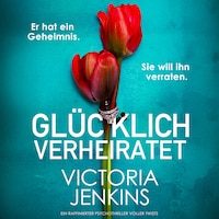 Glücklich verheiratet (Ungekürzt)
