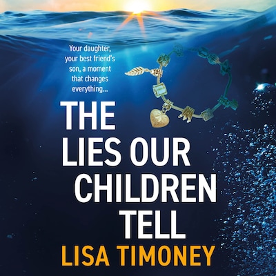 The Lies Our Children Tell - A BRAND NEW powerful story of two mothers and the secret that could destroy them (Unabridged)