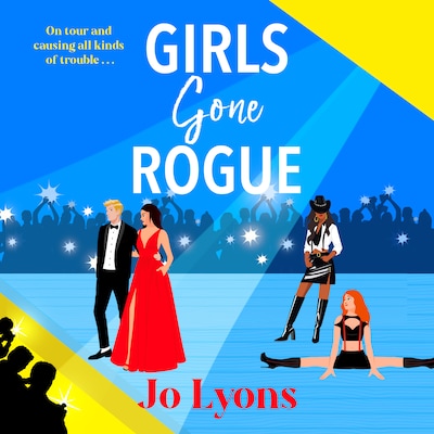 Girls Gone Rogue - The Girls series - A BRAND NEW hilarious novel of adventure of friendship, scandal & second chances from Jo Lyons, Book 2 (Unabridged)