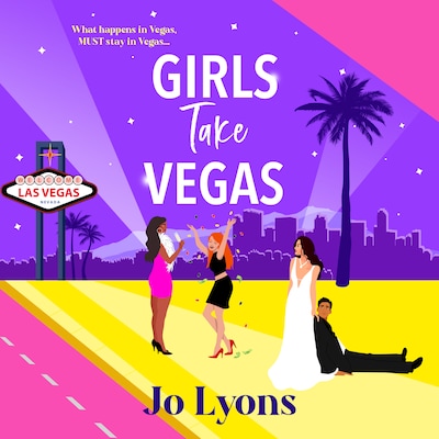 Girls Take Vegas - The Girls series - A laugh-out-loud, Las Vegas rom-com from Jo Lyons, Book 3 (Unabridged)