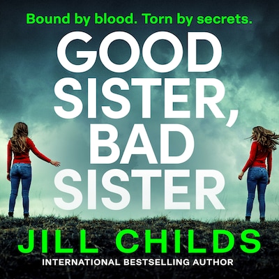 Good Sister, Bad Sister - A BRAND NEW twisty, psychological thriller from Jill Childs for 2026 (Unabridged)
