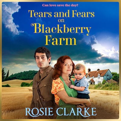 Tears and Fears on Blackberry Farm - Blackberry Farm - A BRAND NEW instalment in the emotional wartime saga from Rosie Clarke, Book 5 (Unabridged)