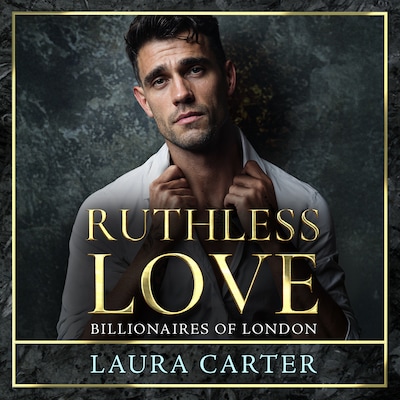 Ruthless Love - Billionaires of London, Book 1 (Unabridged)