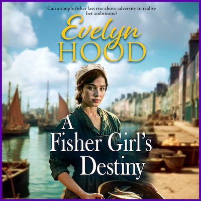 A Fisher Girl's Destiny - A gritty heartbreaking saga from Sunday Times bestselling author Evelyn Hood for 2025 (Unabridged)
