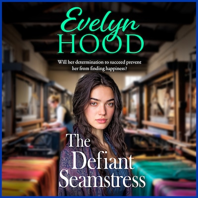 The Defiant Seamstress - A gritty, heartbreaking family saga from Sunday Times bestselling author Evelyn Hood (Unabridged)