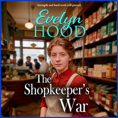 The Shopkeeper's War - The Shopkeepers - A sweeping historical saga of love and survival from Evelyn Hood, Book 2 (Unabridged)