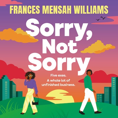 Sorry, Not Sorry - A hilarious and heartfelt romcom from Frances Mensah Williams (Unabridged)