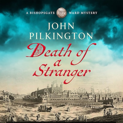 Death of a Stranger - The Bishopsgate Ward Mysteries - Step into Tudor England in this gripping new historical mystery from John Pilkington, Book 1 (Unabridged)