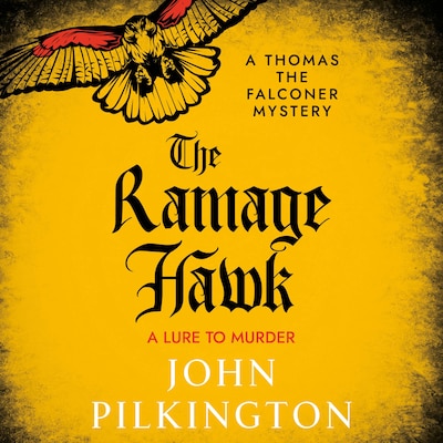 The Ramage Hawk - The Thomas the Falconer Mysteries - A thrilling Tudor mystery of murder, masquerade & treachery from John Pilkington, Book 3 (Unabridged)