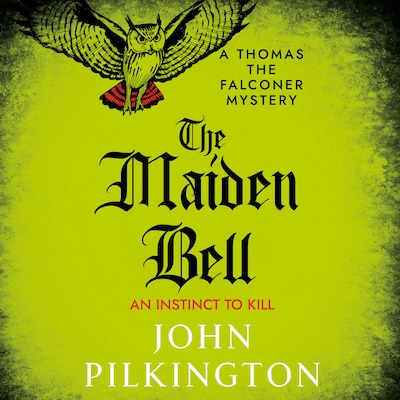 The Maiden Bell - The Thomas the Falconer Mysteries - Discover a gripping historical whodunnit of betrayal, superstition and murder in Tudor England, Book 5 (Unabridged)