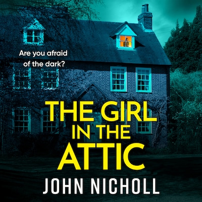 The Girl in the Attic - The BRAND NEW heart-racing thriller from John Nicholl for 2026 (Unabridged)