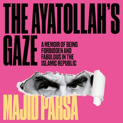 Ayatollah's Gaze - A Memoir of Being Forbidden and Fabulous in the Islamic Republic (Unabridged)