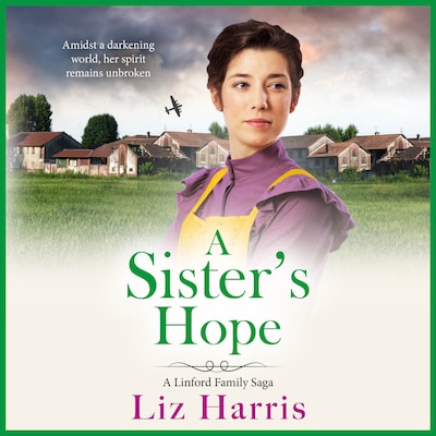A Sister's Hope - Linford Saga - A richly emotional addition to the Linford Saga from Liz Harris, Book 3 (Unabridged)