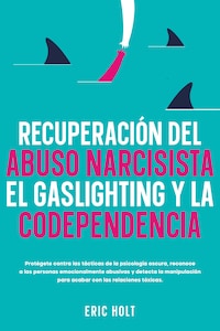 Recuperación Del Abuso Narcisista, El Gaslighting Y La Codependencia