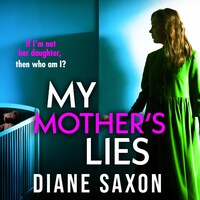 My Mother's Lies - If I'm not her daughter, then who am I? (Unabridged)