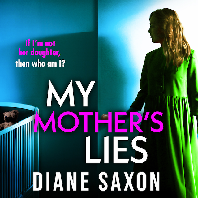 Book cover for My Mother's Lies - If I'm not her daughter, then who am I? (Unabridged)