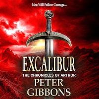 Excalibur - The start of a BRAND NEW action-packed historical series from BESTSELLER Peter Gibbons for 2024 (Unabridged)