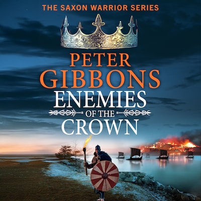 Enemies of the Crown - The Saxon Warrior Series - A BRAND NEW instalment in the action-packed historical adventure series from award-winner Peter Gibbons, Book 5 (Unabridged)