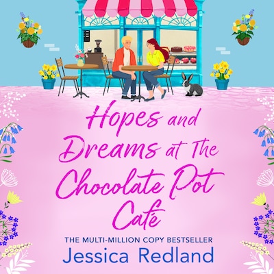Hopes and Dreams at The Chocolate Pot Café - The BRAND NEW heartfelt and uplifting story from MULTI-MILLION COPY BESTSELLER Jessica Redland for 2026 (Unabridged)