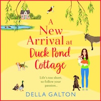 New Arrival at Duck Pond Cottage - The start of BRAND NEW uplifting, heartwarming series from Della Galton for 2024 (Unabridged)