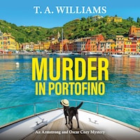 Murder in Portofino - A BRAND NEW instalment in the BESTSELLING cozy mystery series from T A Williams for summer 2024 (Unabridged)