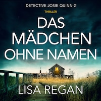 Das Mädchen ohne Namen - Detective Josie Quinn, Teil 2 (Ungekürzt)