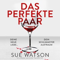 Das perfekte Paar - Ein unfassbar spannender Psychothriller (Ungekürzt)