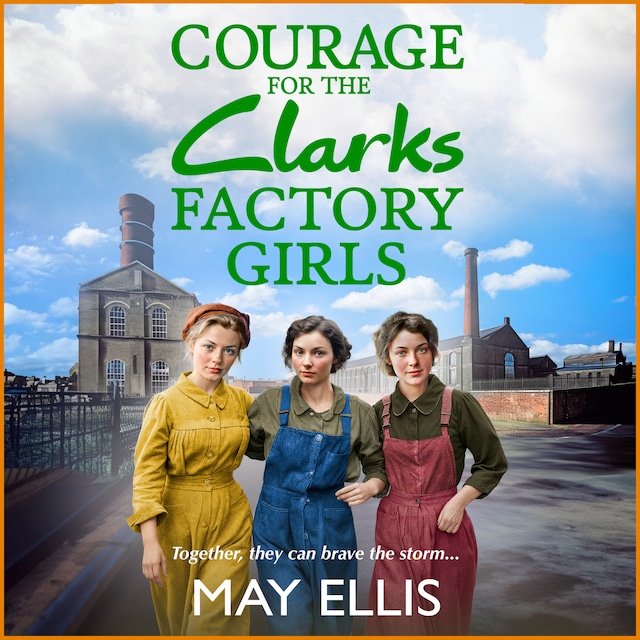 Couverture de livre pour Courage for the Clarks Factory Girls - A BRAND NEW instalment in May Ellis' heartfelt wartime saga series for 2024 (Unabridged)