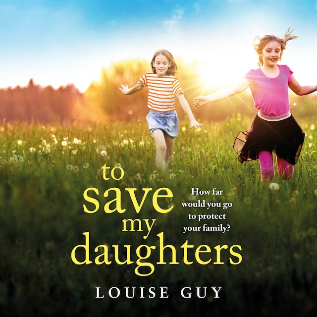 To Save My Daughters - A BRAND NEW utterly unforgettable, heart-wrenching read from Louise Guy for 2025 (Unabridged) Book cover for To Save My Daughters - A BRAND NEW utterly unforgettable, heart-wrenching read from Louise Guy for 2025 (Unabridged)